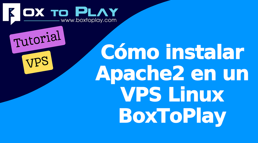 Cómo instalar Apache2 en un VPS Linux BoxToPlay