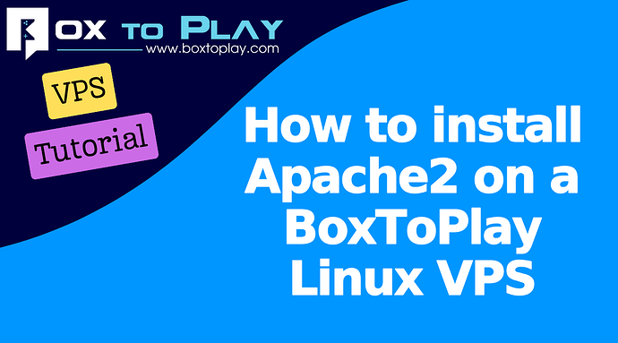 How to install Apache2 on a BoxToPlay Linux VPS