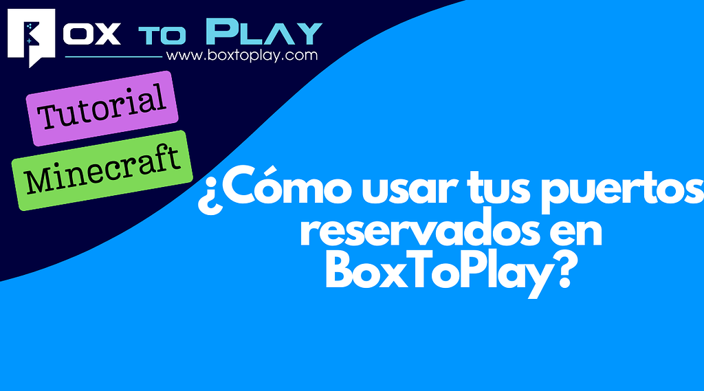 ¿Cómo usar tus puertos reservados en BoxToPlay?
