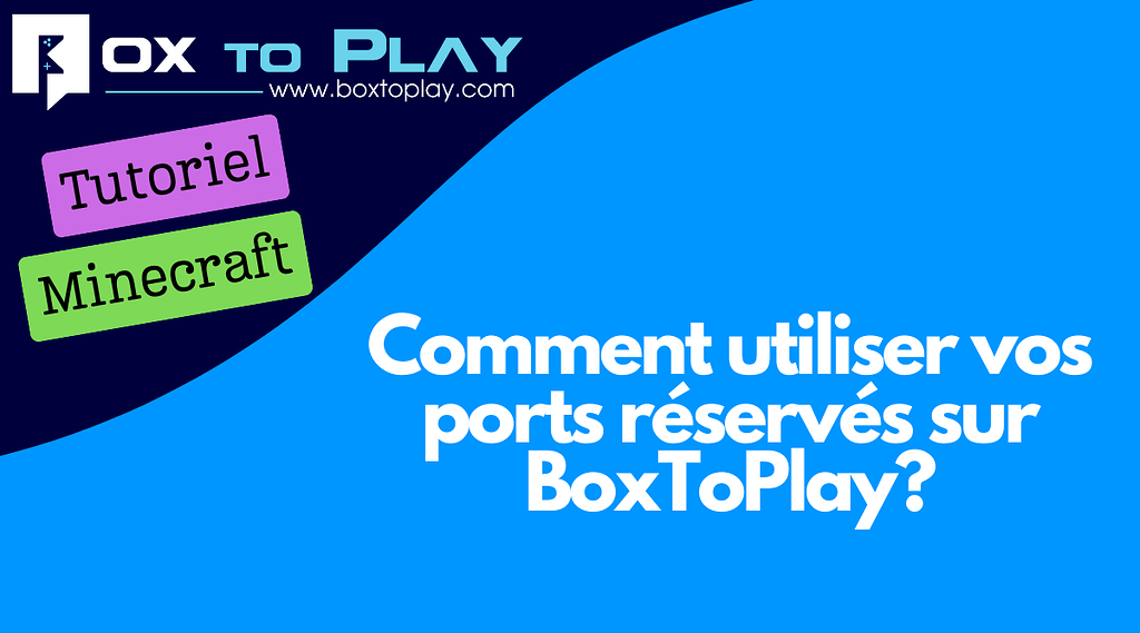 Comment utiliser vos ports réservés sur BoxToPlay?