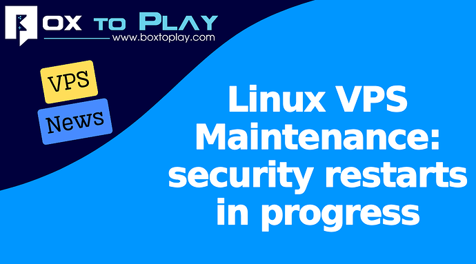 Linux VPS Maintenance: security restarts in progress